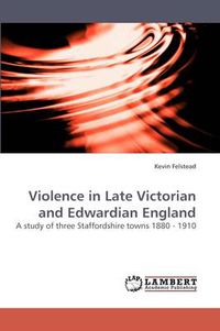 Cover image for Violence in Late Victorian and Edwardian England