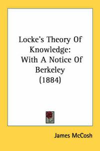 Cover image for Locke's Theory of Knowledge: With a Notice of Berkeley (1884)