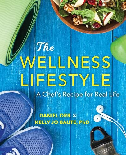 Cover image for The Wellness Lifestyle: A Chef's Recipe for Real Life