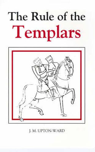 The Rule of the Templars: The French Text of the Rule of the Order of the Knights Templar