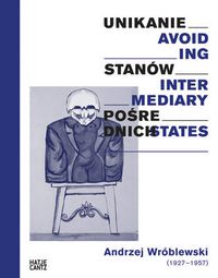 Cover image for Andrzej Wroblewski: Avoiding Intermediary States