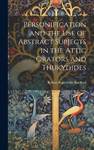 Cover image for Personification and the Use of Abstract Subjects in the Attic Orators and Thukydides