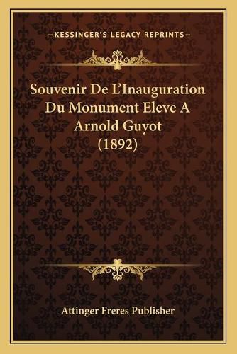 Souvenir de L'Inauguration Du Monument Eleve a Arnold Guyot (1892)