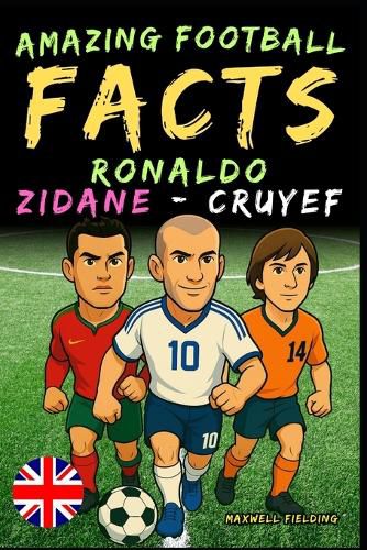 Cover image for Amazing football facts about Ronaldo, Zidane and Cruyef - Ages 6 to 14