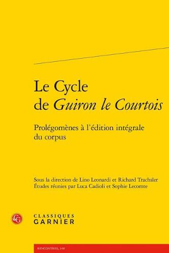 Le Cycle de Guiron Le Courtois: Prolegomenes a l'Edition Integrale Du Corpus