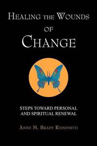 Cover image for Healing the Wounds of Change: Steps Toward Personal and Spiritual Renewal