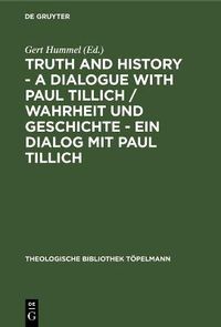 Cover image for Truth and History - Dialogue with Paul Tillich: Proceedings of the VI International Symposium Held in Frankfurt, Main 1996