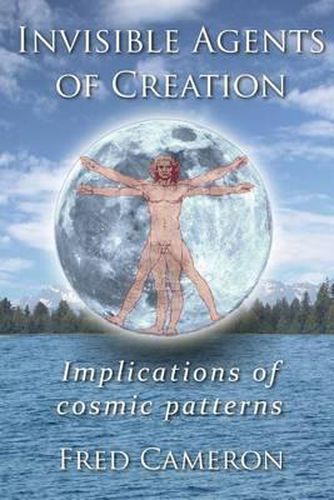Cover image for Invisible Agents of Creation: Implications of cosmic patterns