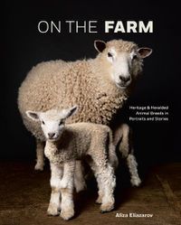 Cover image for On the Farm: Heritage and Heralded Animal Breeds in Portraits and Stories