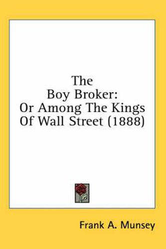 Cover image for The Boy Broker: Or Among the Kings of Wall Street (1888)