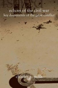 Cover image for Echoes of the Civil War: Key Documents of the Great Conflict