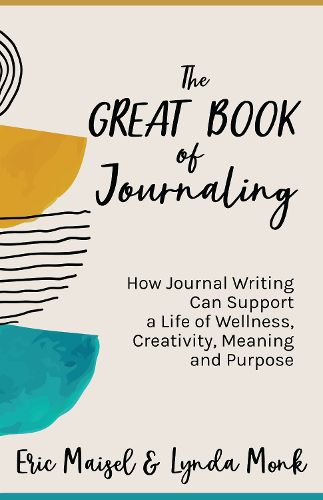 Cover image for The Great Book of Journaling: How Journal Writing Can Support a Life of Wellness, Creativity, Meaning and Purpose (Therapeutic Writing, Personal Writing)