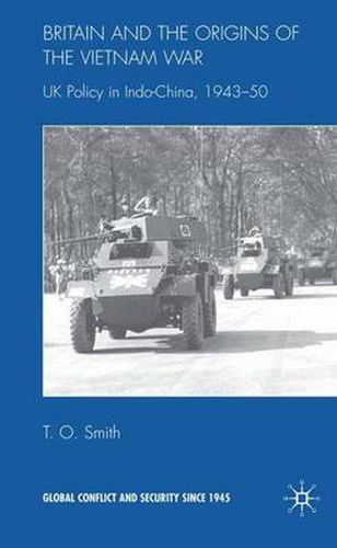 Cover image for Britain and the Origins of the Vietnam War: UK Policy in Indo-China, 1943-50
