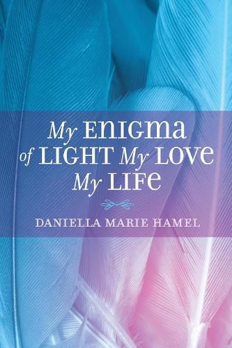 Cover image for My Enigma Of Light My Love My Life: Enigma Of Light My Love  My Life