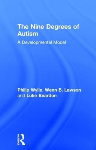 Cover image for The Nine Degrees of Autism: A Developmental Model for the Alignment and Reconciliation of Hidden Neurological Conditions