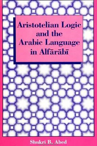 Cover image for Aristotelian Logic and the Arabic Language in Alfarabi