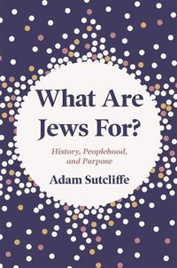 Cover image for What Are Jews For?: History, Peoplehood, and Purpose