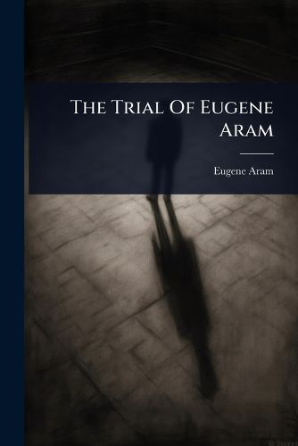 Cover image for The Trial Of Eugene Aram