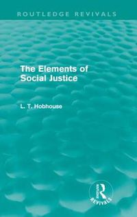 Cover image for The Elements of Social Justice (Routledge Revivals)