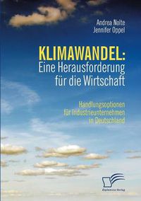 Cover image for Klimawandel: Eine Herausforderung fur die Wirtschaft: Handlungsoptionen fur Industrieunternehmen in Deutschland