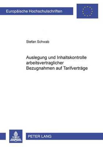 Cover image for Auslegung Und Inhaltskontrolle Arbeitsvertraglicher Bezugnahmen Auf Tarifvertraege