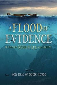 Cover image for A Flood of Evidence: 40 Reasons Noah and the Ark Still Matter