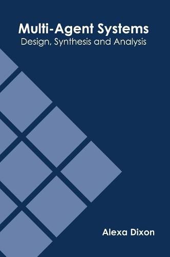 Cover image for Multi-Agent Systems: Design, Synthesis and Analysis
