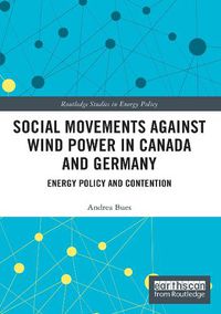 Cover image for Social Movements against Wind Power in Canada and Germany: Energy Policy and Contention