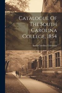 Cover image for Catalogue Of The South Carolina College, 1854