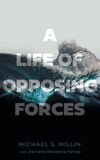 Cover image for A Life of Opposing Forces