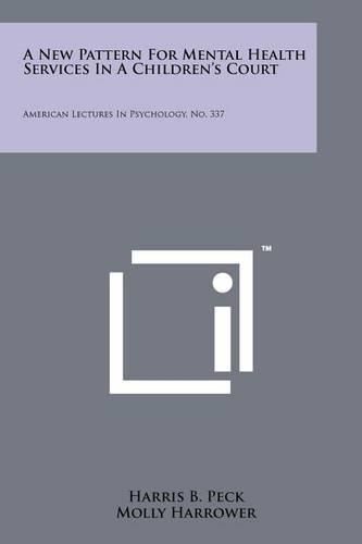 A New Pattern for Mental Health Services in a Children's Court: American Lectures in Psychology, No. 337