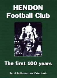 Cover image for Hendon Football Club: The First 100 Years