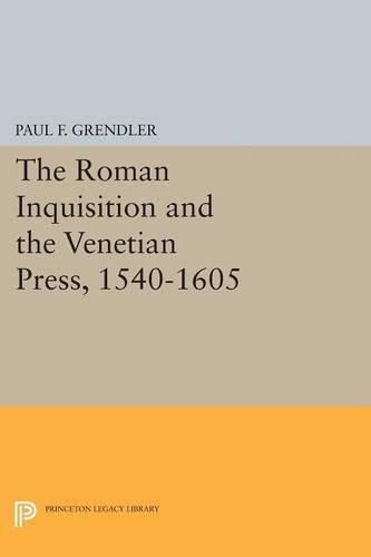 Cover image for The Roman Inquisition and the Venetian Press, 1540-1605