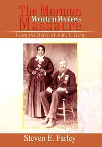 Cover image for The Mormon Mountain Meadows Massacre: From the Diary of John I. Ginn