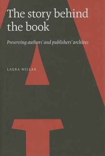 Cover image for The Story Behind the Book: Preserving Authors' and Publishers' Archives