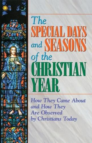 Cover image for The Special Days and Seasons of the Christian Year: How They Came Around and How They are Observed by Christians Today