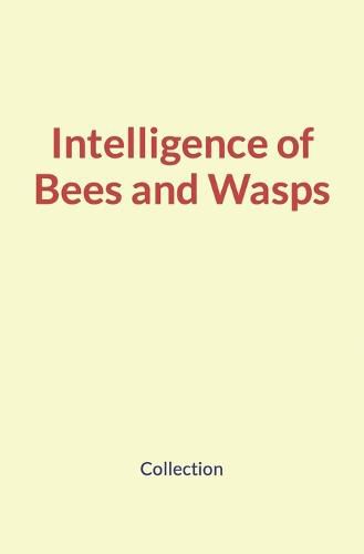 Cover image for Intelligence of Bees and Wasps