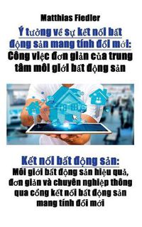 Cover image for Y tuong ve su ket noi bat dong san mang tinh doi moi: Cong viec don gian cua trung tam moi gioi bat dong san: Ket noi bat dong san: Moi gioi bat dong san hieu qua, don