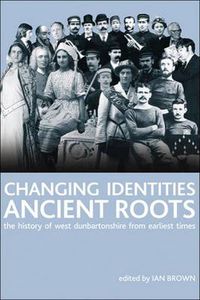 Cover image for Changing Identities, Ancient Roots: The History of West Dunbartonshire from Earliest Times