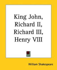 Cover image for King John, Richard II, Richard III, Henry VIII