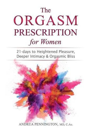 Cover image for The Orgasm Prescription for Women: 21-days to Heightened Pleasure, Deeper Intimacy and Orgasmic Bliss