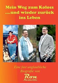 Cover image for Mein Weg zum Koloss .... und wieder zuruck ins Leben: Eine fast unglaubliche Biografie