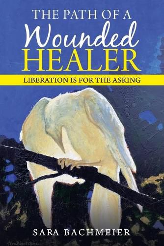 Cover image for The Path of a Wounded Healer: Liberation Is for the Asking