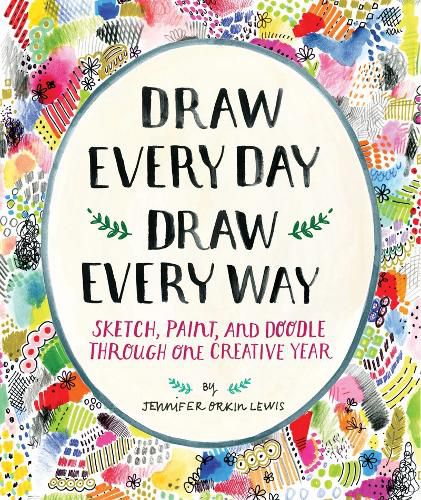 Draw Every Day, Draw Every Way (Guided Sketchbook):Sketch, Paint,: Sketch, Paint, and Doodle Through One Creative Year