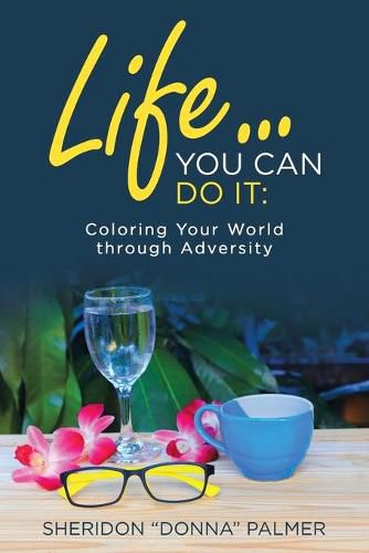 Cover image for Life... You Can Do It: Coloring Your World Through Adversity