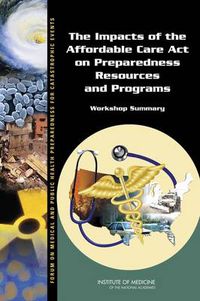 Cover image for The Impacts of the Affordable Care Act on Preparedness Resources and Programs: Workshop Summary