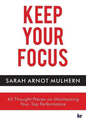 Cover image for Keep Your Focus: 40 Thought-Pieces on Maintaining Your Top Performance