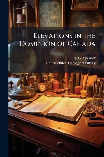 Cover image for Elevations in the Dominion of Canada