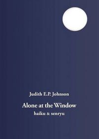 Cover image for Alone at the Window: Haiku and Senryu