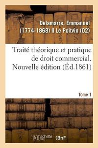 Cover image for Traite Theorique Et Pratique de Droit Commercial. Nouvelle Edition. Tome 1